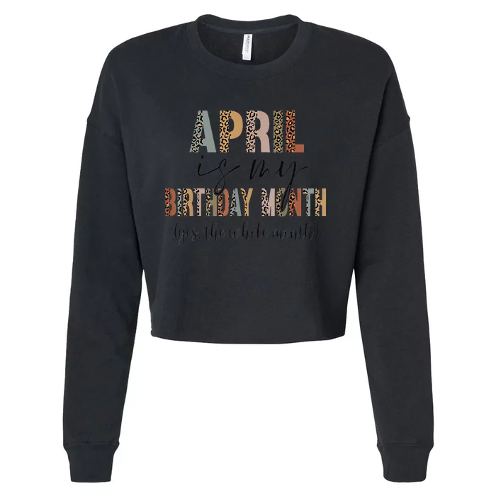 Leopard April Is My Birthday Yep The Whole Month Birthday Cropped Pullover Crew