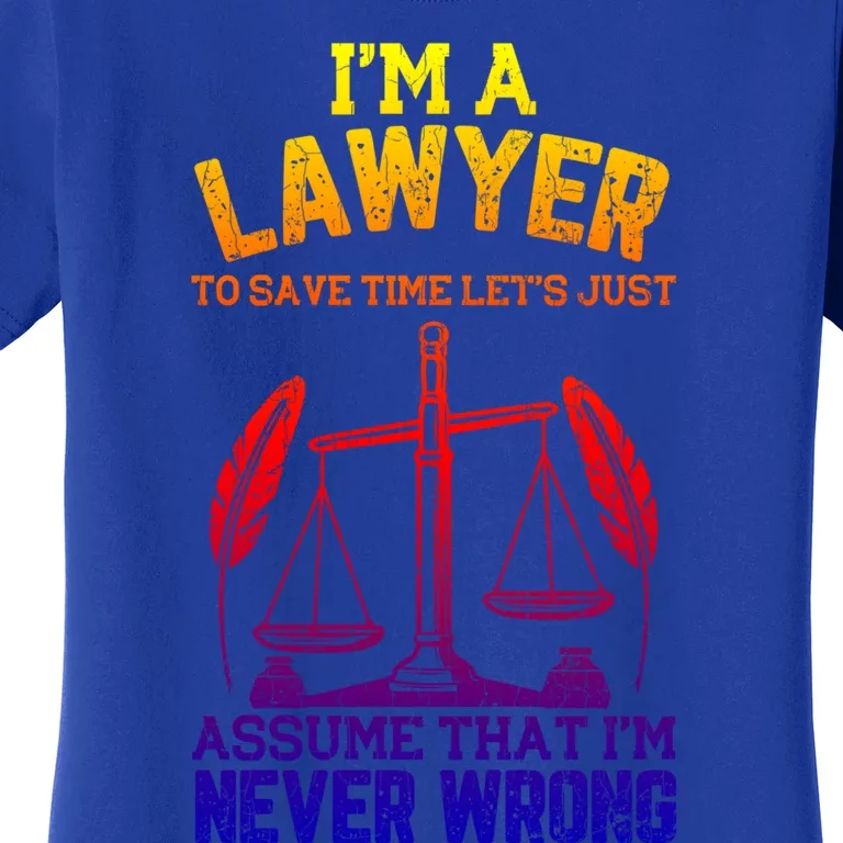 Lawyer Assume I'm Right Funny Attorney Law School Graphic Gift Women's T-Shirt