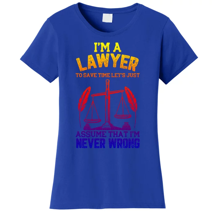 Lawyer Assume I'm Right Funny Attorney Law School Graphic Gift Women's T-Shirt