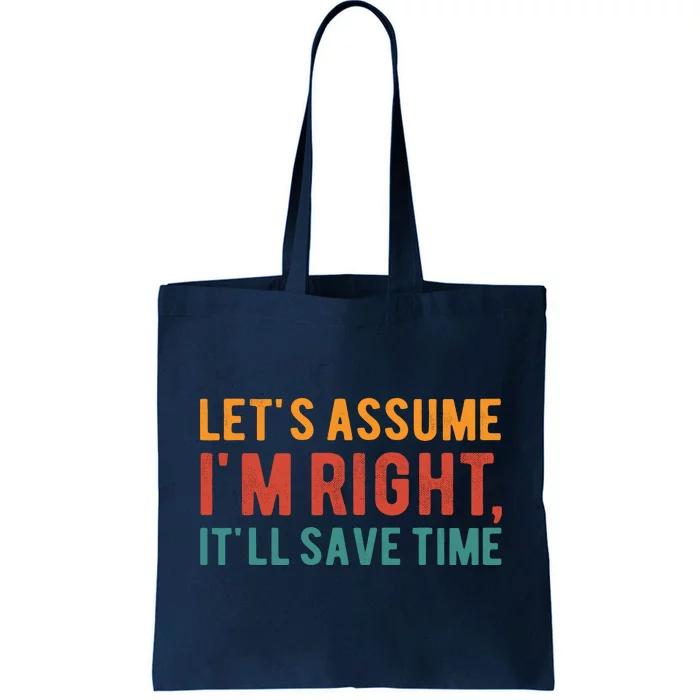 LetS Assume IM Right ItLl Save Time Funny Quotes Tote Bag