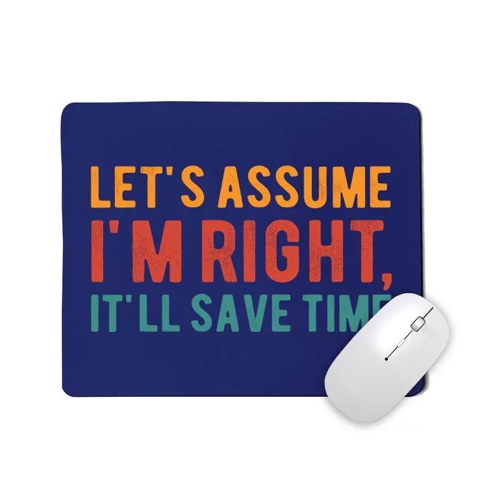 LetS Assume IM Right ItLl Save Time Funny Quotes Mousepad