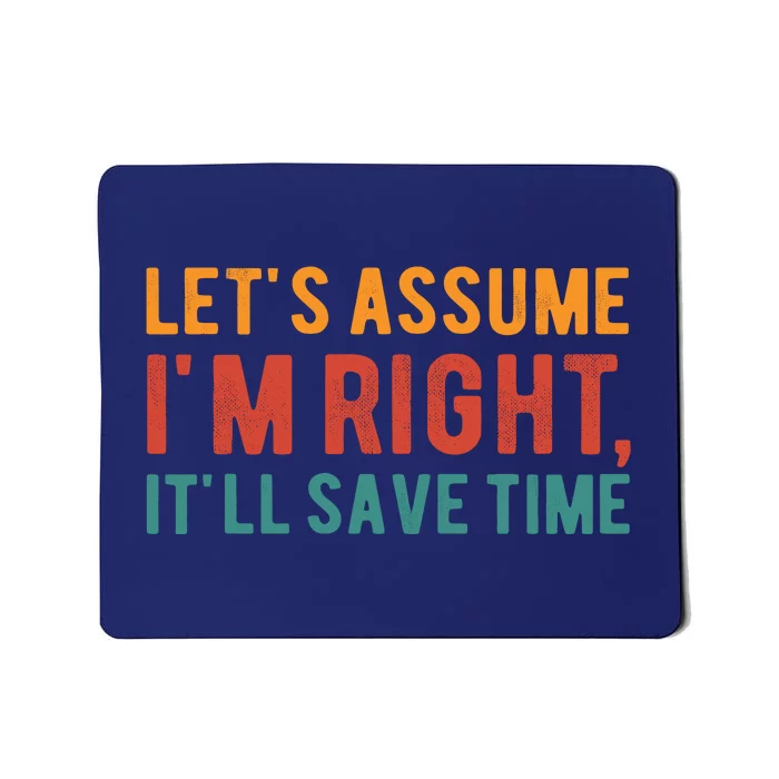 LetS Assume IM Right ItLl Save Time Funny Quotes Mousepad