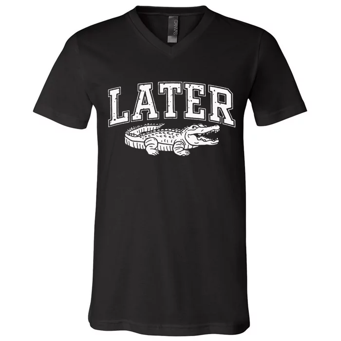 Later Alligator In A While Crocodile Gator V-Neck T-Shirt