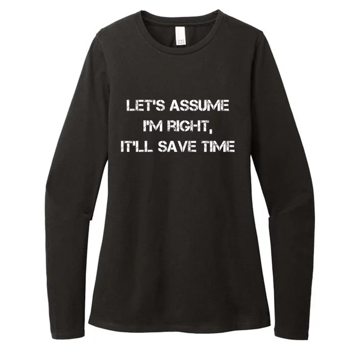 Let's Assume I'm Right It'll Save Time Funny Sarcastic Gift Womens CVC Long Sleeve Shirt