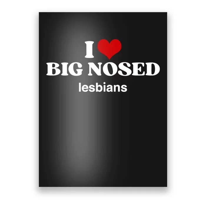 Limited Ang3lt34rs I Love Big Nosed Lesbians Poster