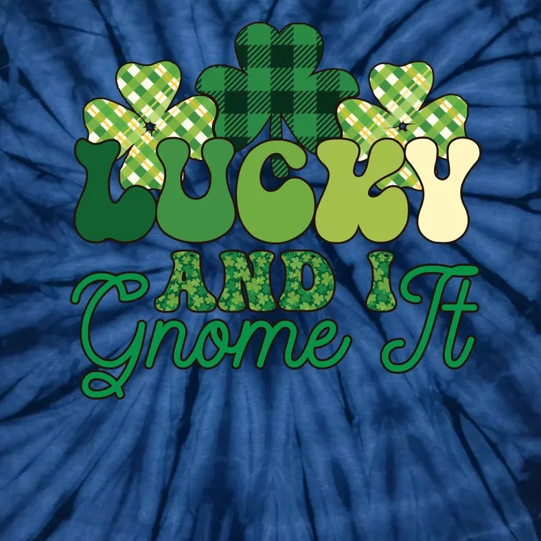 Lucky And I Gnome It Plaid St Pattricks Day Tie-Dye T-Shirt