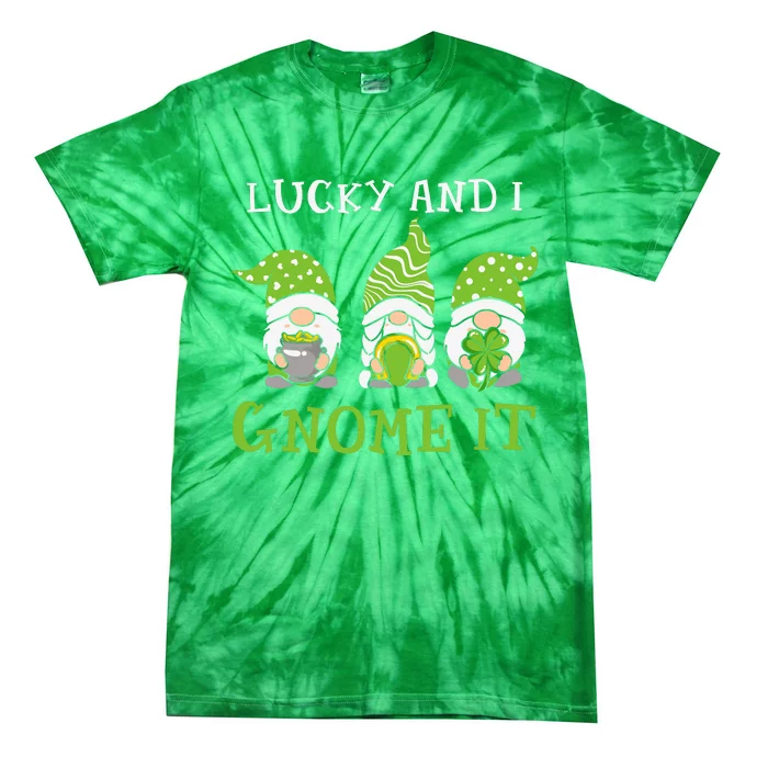 Lucky And I Gnome It St Patricks Day Tie-Dye T-Shirt