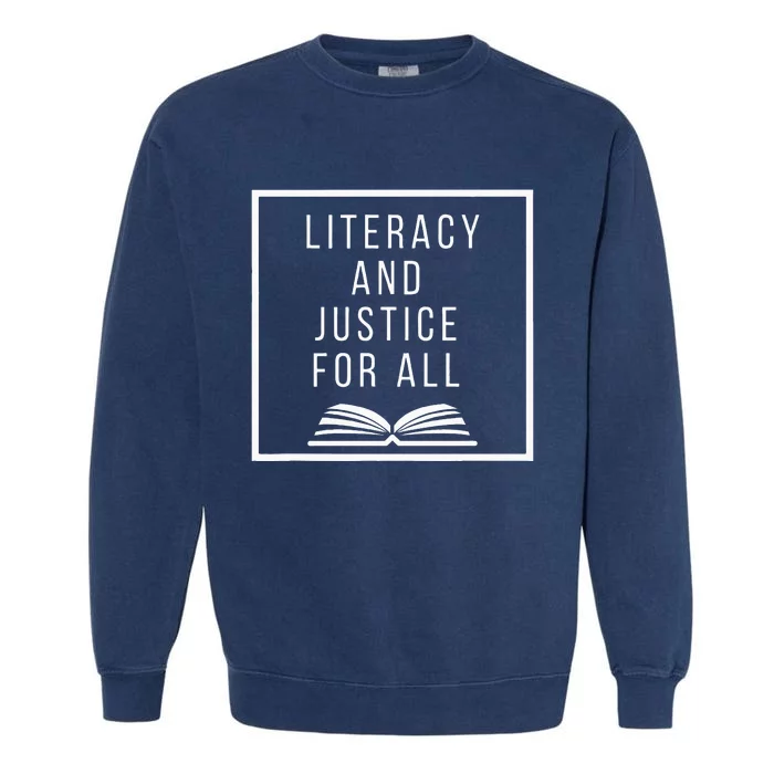 Literacy And Justice For All Literacy Teacher Reading Garment-Dyed Sweatshirt