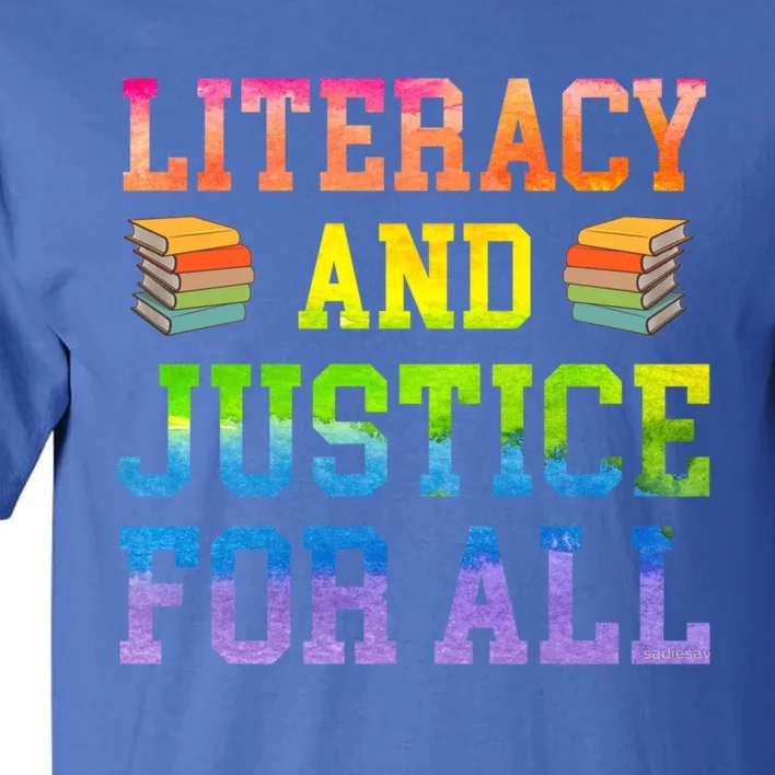 Literacy And Justice For All Literacy Teacher Gift Reading Cool Gift Tall T-Shirt