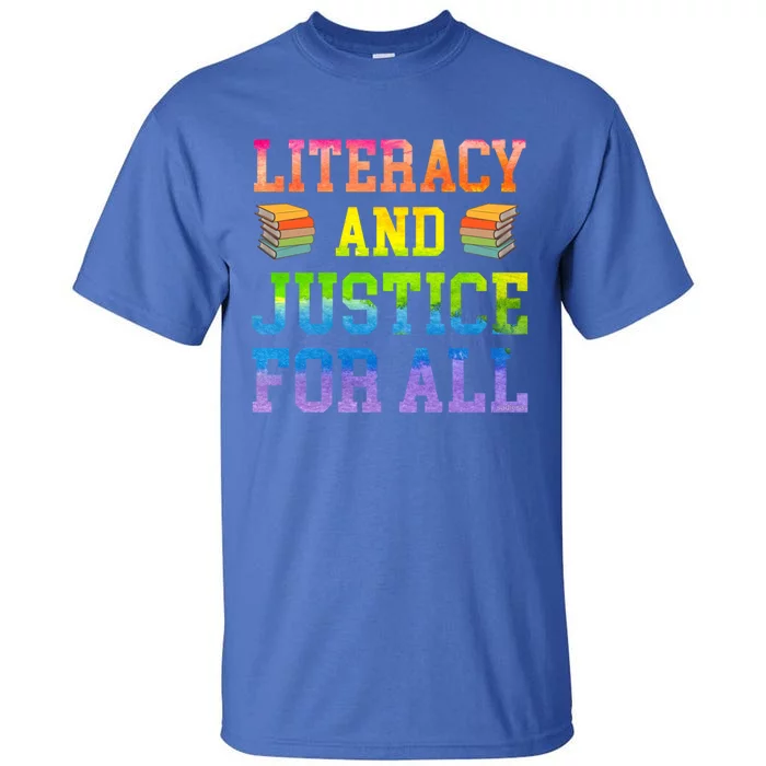 Literacy And Justice For All Literacy Teacher Gift Reading Cool Gift Tall T-Shirt