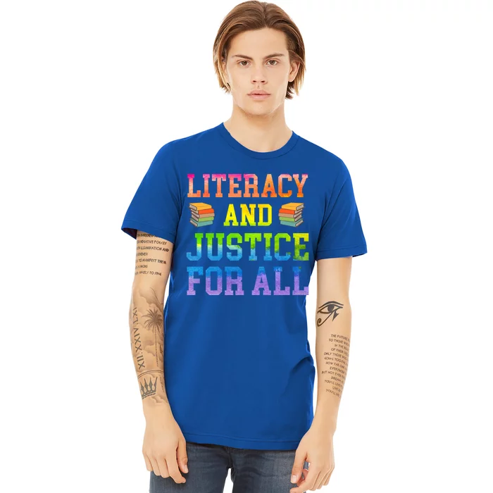 Literacy And Justice For All Literacy Teacher Gift Reading Cool Gift Premium T-Shirt