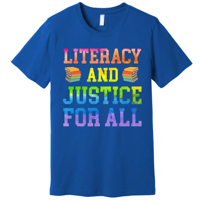 Literacy And Justice For All Literacy Teacher Gift Reading Cool Gift Premium T-Shirt