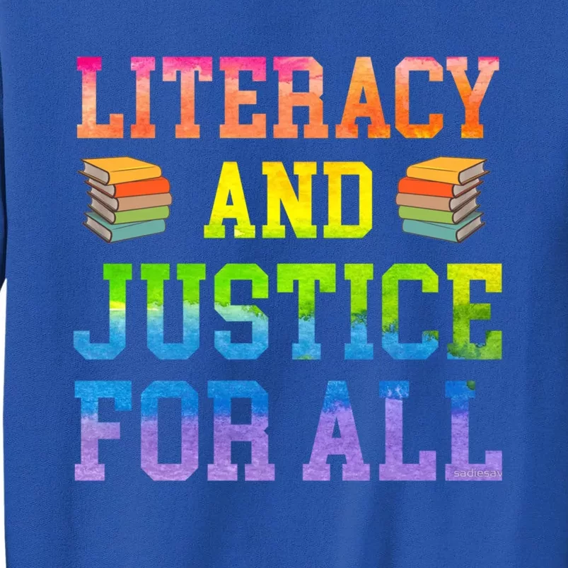 Literacy And Justice For All Literacy Teacher Gift Reading Cool Gift Tall Sweatshirt