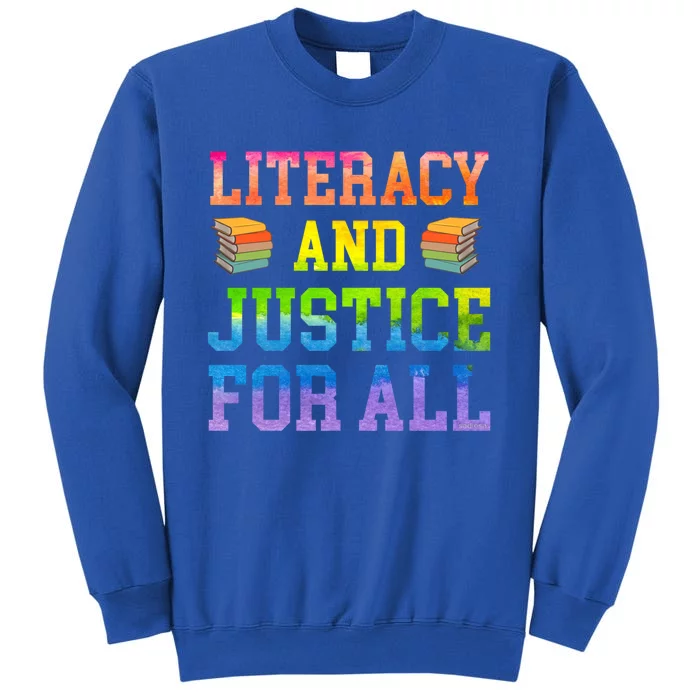 Literacy And Justice For All Literacy Teacher Gift Reading Cool Gift Tall Sweatshirt