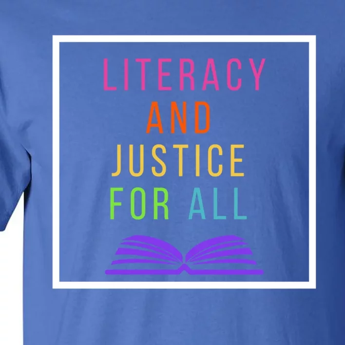 Literacy And Justice For All Literacy Teacher Gift Reading Cool Gift Tall T-Shirt