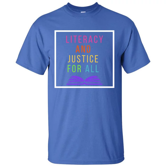 Literacy And Justice For All Literacy Teacher Gift Reading Cool Gift Tall T-Shirt