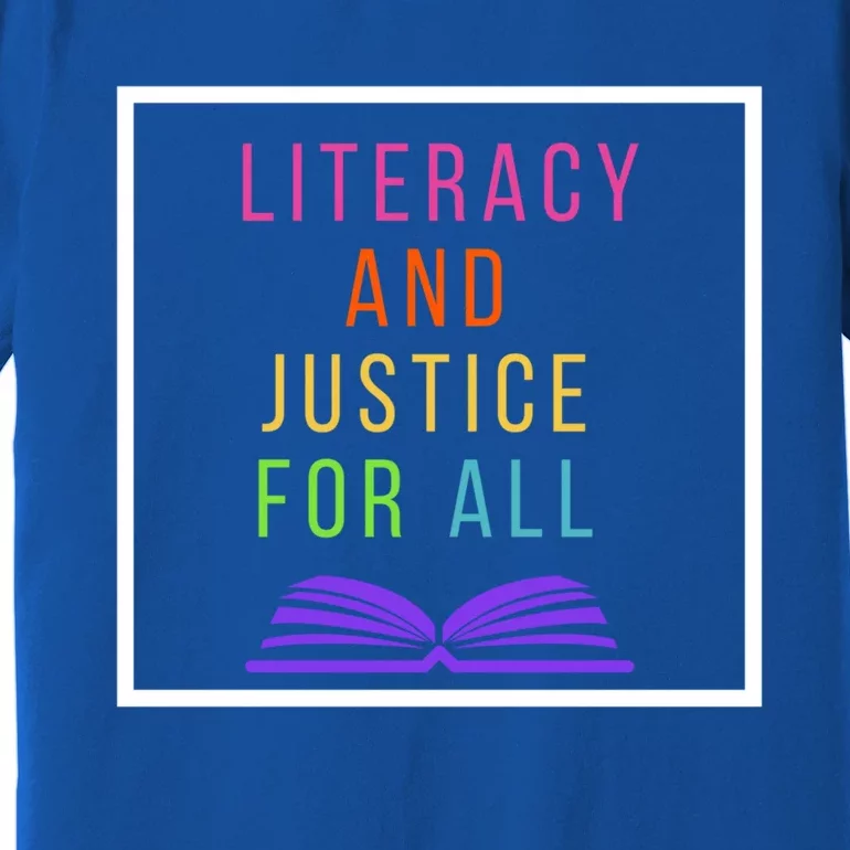 Literacy And Justice For All Literacy Teacher Gift Reading Cool Gift Premium T-Shirt