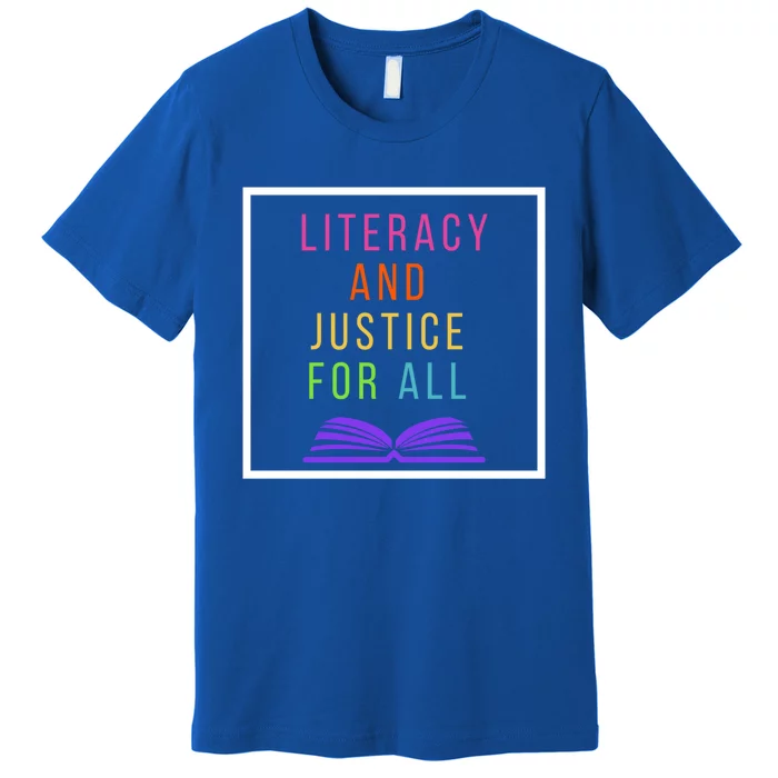 Literacy And Justice For All Literacy Teacher Gift Reading Cool Gift Premium T-Shirt