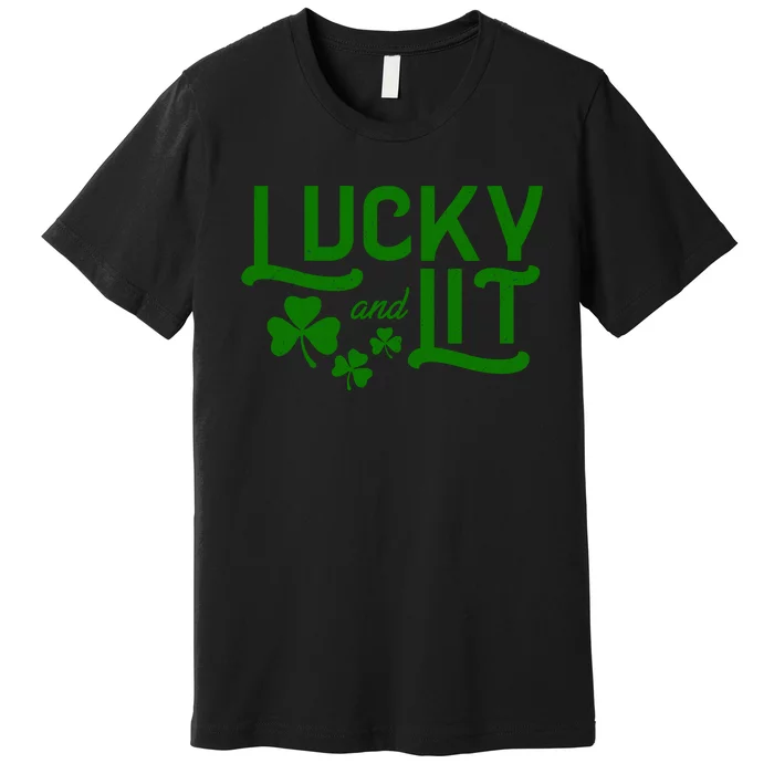 Lucky And Lit Funny St Paddy's Clover Premium T-Shirt