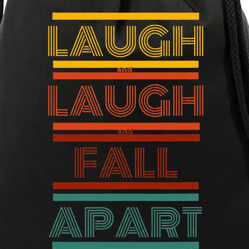 Laugh And Laugh And Fall Apart Drawstring Bag