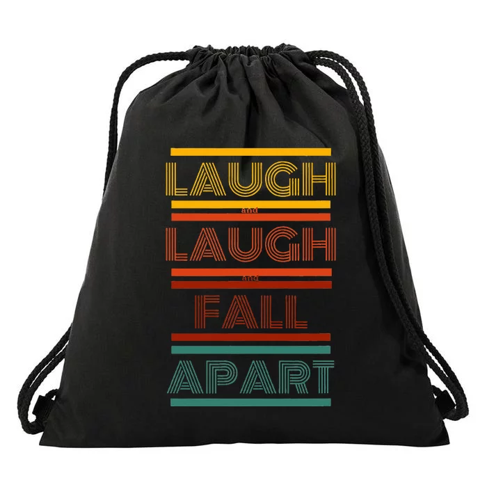 Laugh And Laugh And Fall Apart Drawstring Bag