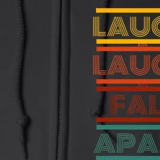 Laugh And Laugh And Fall Apart Full Zip Hoodie