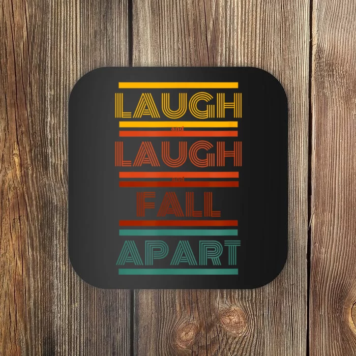 Laugh And Laugh And Fall Apart Coaster