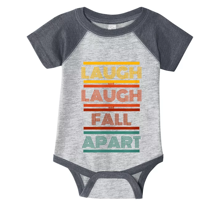 Laugh And Laugh And Fall Apart Infant Baby Jersey Bodysuit