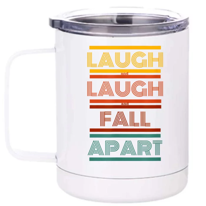 Laugh And Laugh And Fall Apart Front & Back 12oz Stainless Steel Tumbler Cup