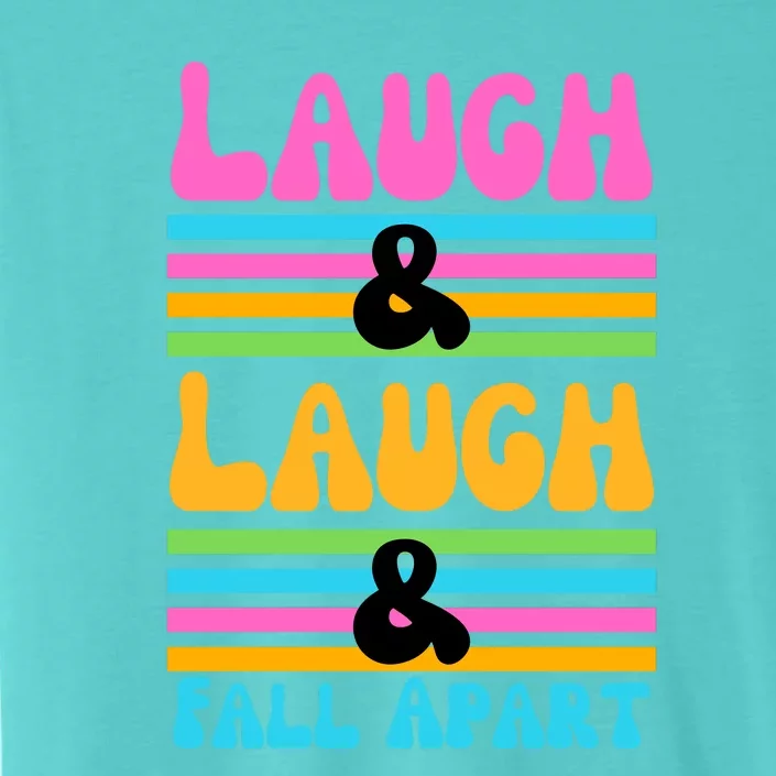 Laugh And Laugh And Fall Apart ChromaSoft Performance T-Shirt