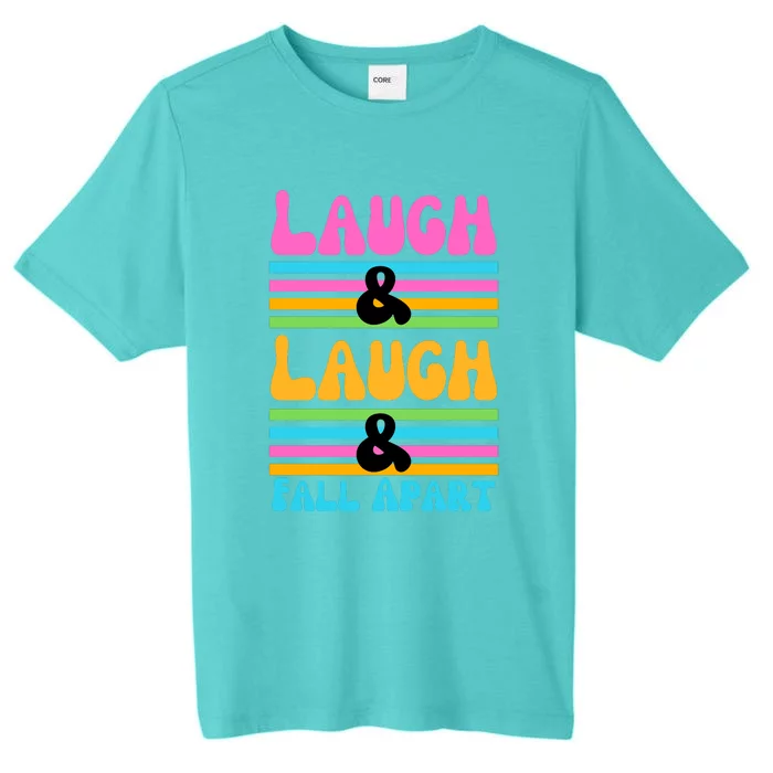 Laugh And Laugh And Fall Apart ChromaSoft Performance T-Shirt