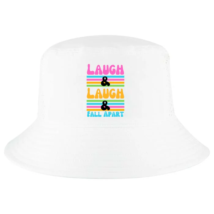 Laugh And Laugh And Fall Apart Cool Comfort Performance Bucket Hat