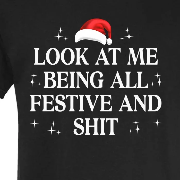 Look At Me Being All Festive And Shits Funny Xmaschristmas Hoodie Garment-Dyed Heavyweight T-Shirt