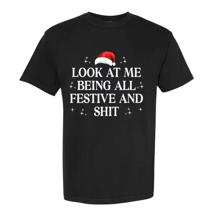 Look At Me Being All Festive And Shits Funny Xmaschristmas Hoodie Garment-Dyed Heavyweight T-Shirt