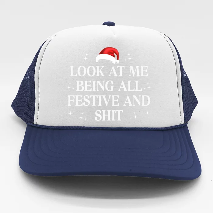 Look At Me Being All Festive And Shits Funny Xmaschristmas Hoodie Trucker Hat