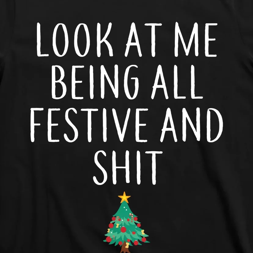 Look At Me Being All Festive And Shits Humorous Xmas T-Shirt