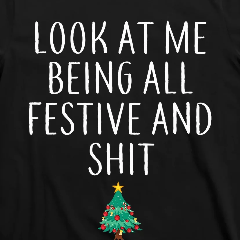 Look At Me Being All Festive And Shits Xmas T-Shirt