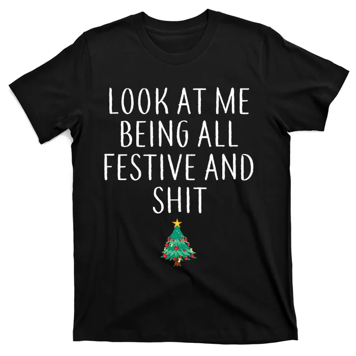 Look At Me Being All Festive And Shits Xmas T-Shirt