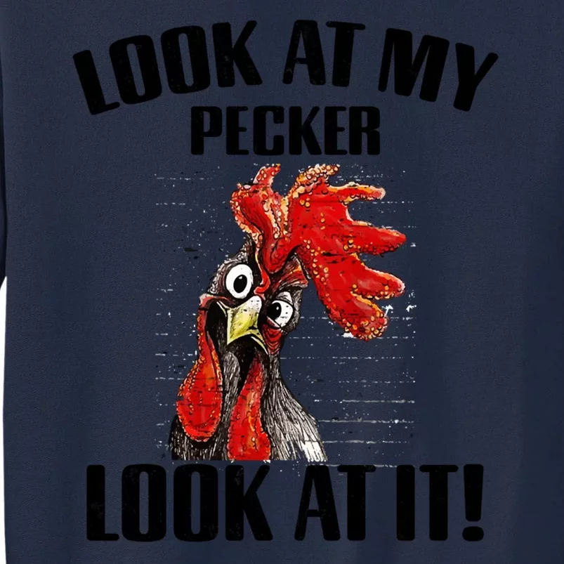 Look At My Pecker Look At It Funny Chicken Design Gift Tall Sweatshirt