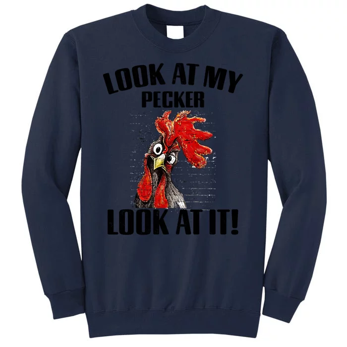 Look At My Pecker Look At It Funny Chicken Design Gift Tall Sweatshirt