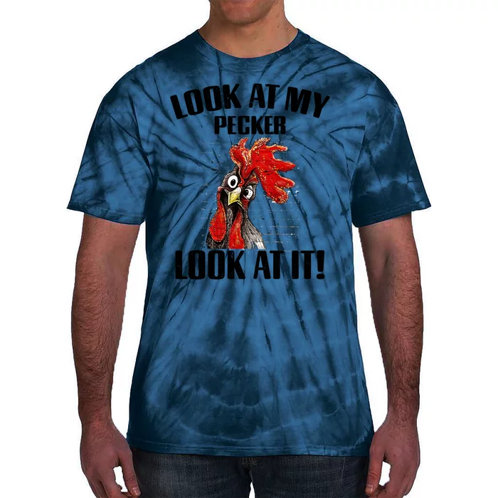 Look At My Pecker Look At It Funny Chicken Design Gift Tie-Dye T-Shirt