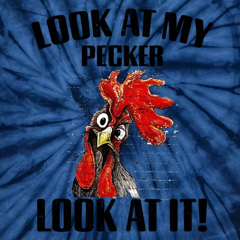 Look At My Pecker Look At It Funny Chicken Design Gift Tie-Dye T-Shirt