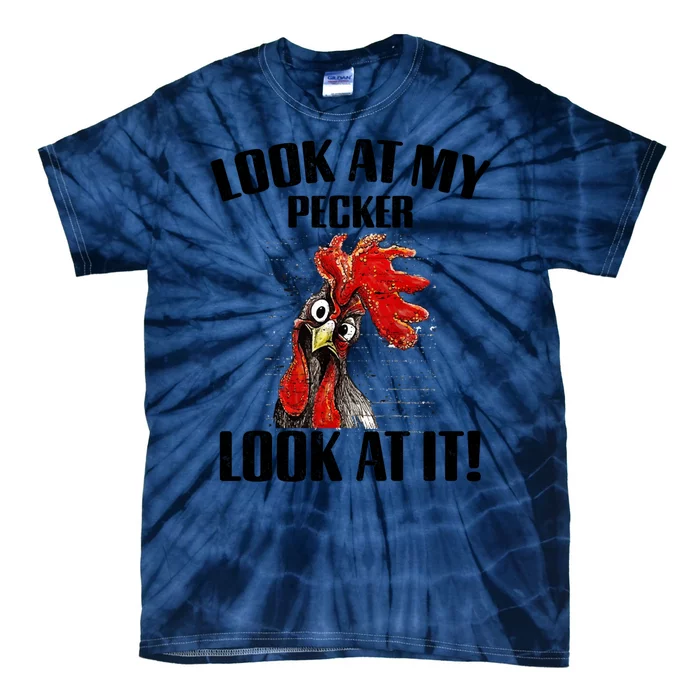 Look At My Pecker Look At It Funny Chicken Design Gift Tie-Dye T-Shirt