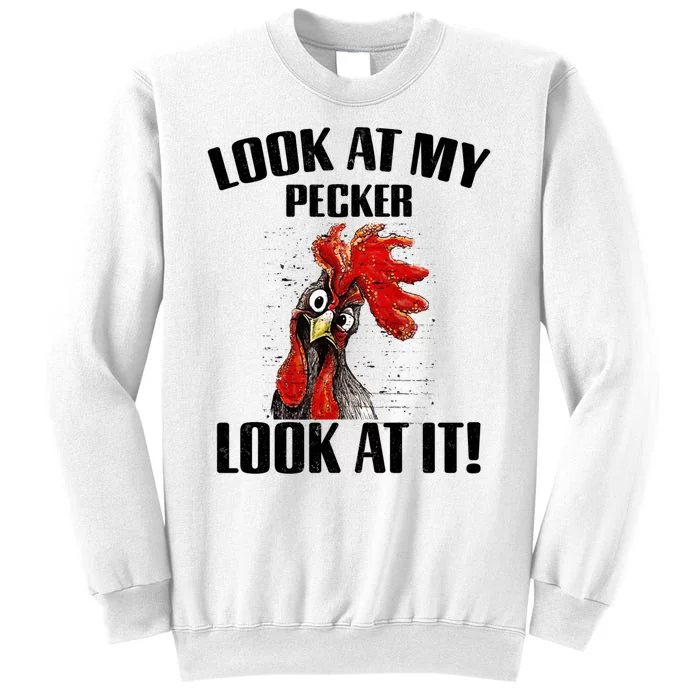 Look At My Pecker Look At It Funny Chicken Design Gift Sweatshirt