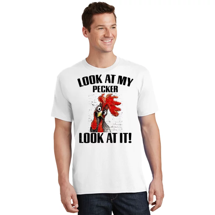 Look At My Pecker Look At It Funny Chicken Design Gift T-Shirt