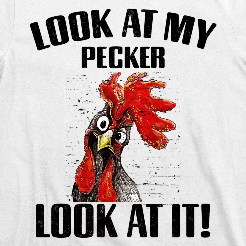 Look At My Pecker Look At It Funny Chicken Design Gift T-Shirt