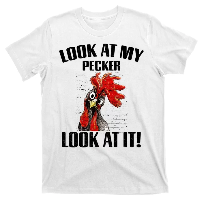 Look At My Pecker Look At It Funny Chicken Design Gift T-Shirt