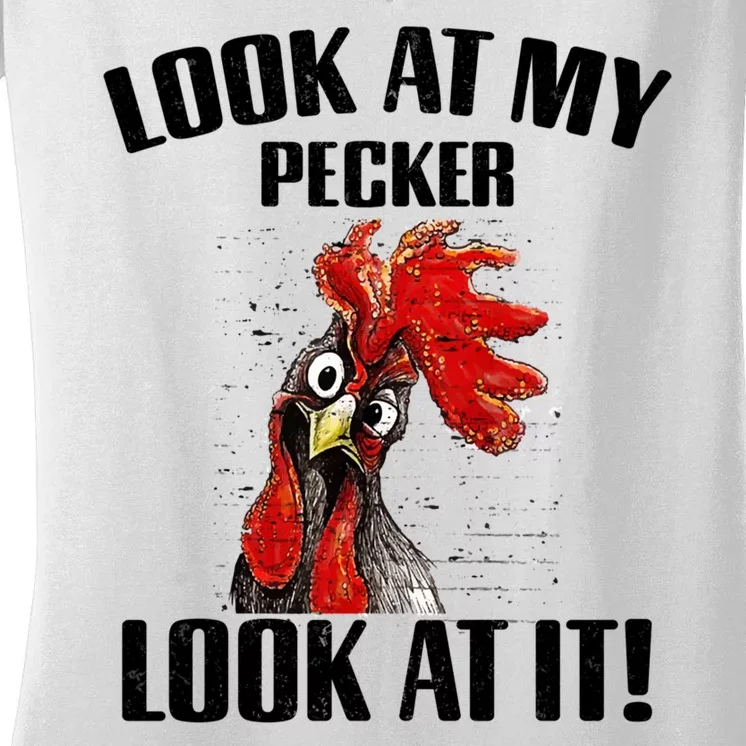 Look At My Pecker Look At It Funny Chicken Design Gift Women's V-Neck T-Shirt