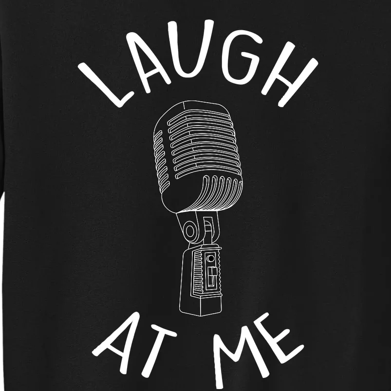 Laugh At Me Stand Up Comedian Design Gift Idea For Comics Sweatshirt