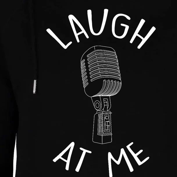 Laugh At Me Stand Up Comedian Design Gift Idea For Comics Womens Funnel Neck Pullover Hood